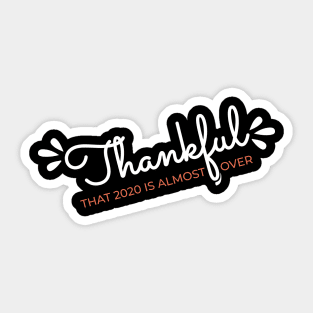 Thankful That 2020 is Almost Over - Funny Thanksgiving Gift - 2020 Thanksgiving - 2020 Quarantine Thanksgiving - Thanksgiving Gift for Mom Dad Sister Brother Vintage Retro idea Sticker